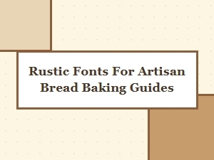 A Rustic Font for Artisan Bread Baking Guides