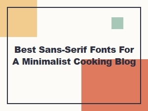 Top Minimalist Sans-Serif Fonts for Cooking Blogs