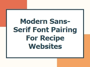 Modern Sans-Serif Font Pairing for Recipe Websites