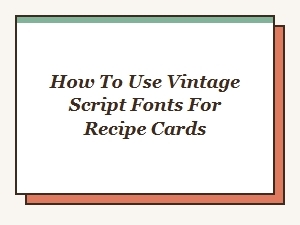 Enhancing Recipe Cards with Vintage Script Fonts