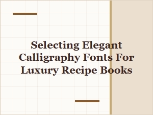 Curating Script Fonts for Luxury Recipe Books