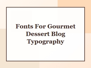 The Elegant Serif Pairings for Your Gourmet Dessert Recipes